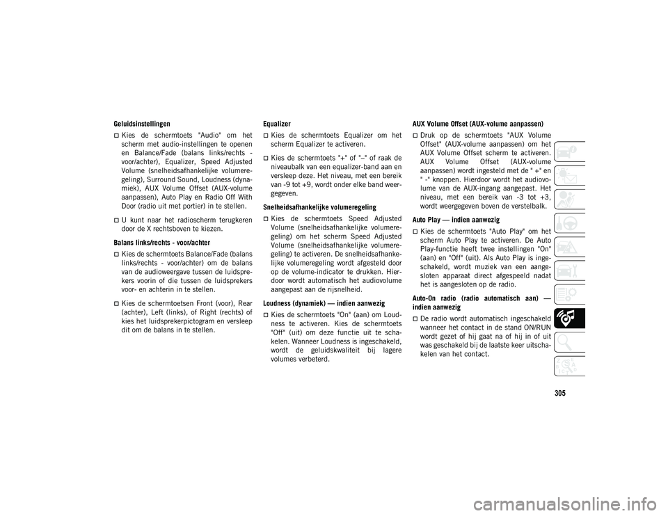 JEEP COMPASS 2020 Instructieboek (in Dutch) 305
Geluidsinstellingen
Kies de schermtoets "Audio" om het
scherm met audio-instellingen te openen
en Balance/Fade (balans links/rechts -
voor/achter), Equalizer, Speed Adju JEEP COMPASS 2020 Instructieboek (in Dutch) 305
Geluidsinstellingen
Kies de schermtoets "Audio" om het
scherm met audio-instellingen te openen
en Balance/Fade (balans links/rechts -
voor/achter), Equalizer, Speed Adju