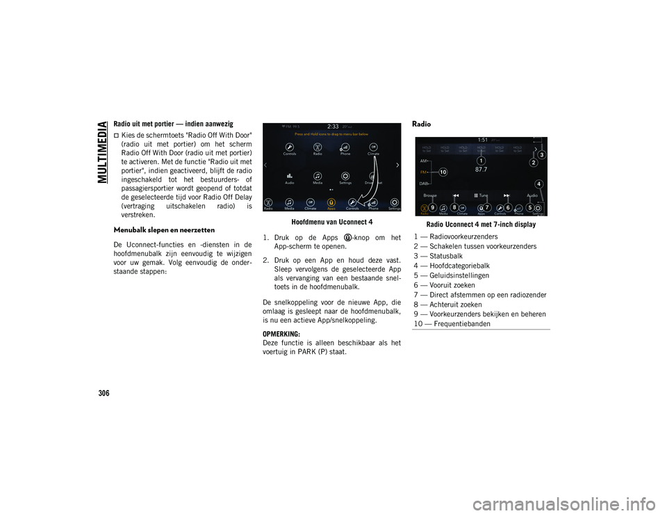 JEEP COMPASS 2020 Instructieboek (in Dutch) MULTIMEDIA
306
Radio uit met portier — indien aanwezig
Kies de schermtoets "Radio Off With Door"
(radio uit met portier) om het scherm
Radio Off With Door (radio uit met portier)
te JEEP COMPASS 2020 Instructieboek (in Dutch) MULTIMEDIA
306
Radio uit met portier — indien aanwezig
Kies de schermtoets "Radio Off With Door"
(radio uit met portier) om het scherm
Radio Off With Door (radio uit met portier)
te