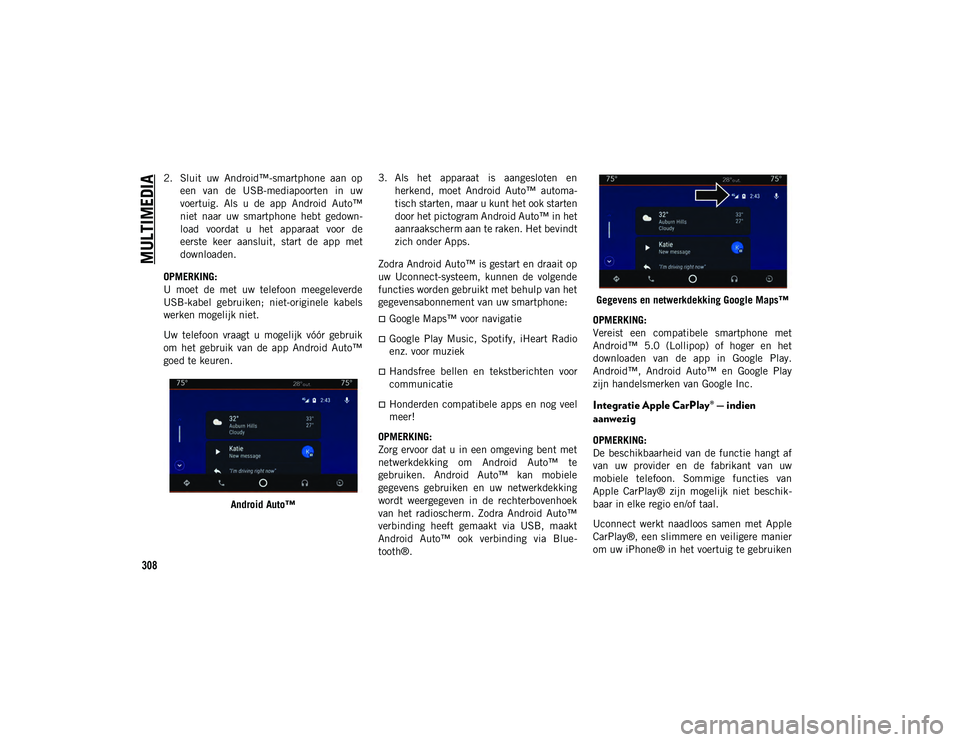 JEEP COMPASS 2020 Instructieboek (in Dutch) MULTIMEDIA
308
2. Sluit uw Android™-smartphone aan opeen van de USB-mediapoorten in uw
voertuig. Als u de app Android Auto™
niet naar uw smartphone hebt gedown -
load voordat JEEP COMPASS 2020 Instructieboek (in Dutch) MULTIMEDIA
308
2. Sluit uw Android™-smartphone aan opeen van de USB-mediapoorten in uw
voertuig. Als u de app Android Auto™
niet naar uw smartphone hebt gedown -
load voordat