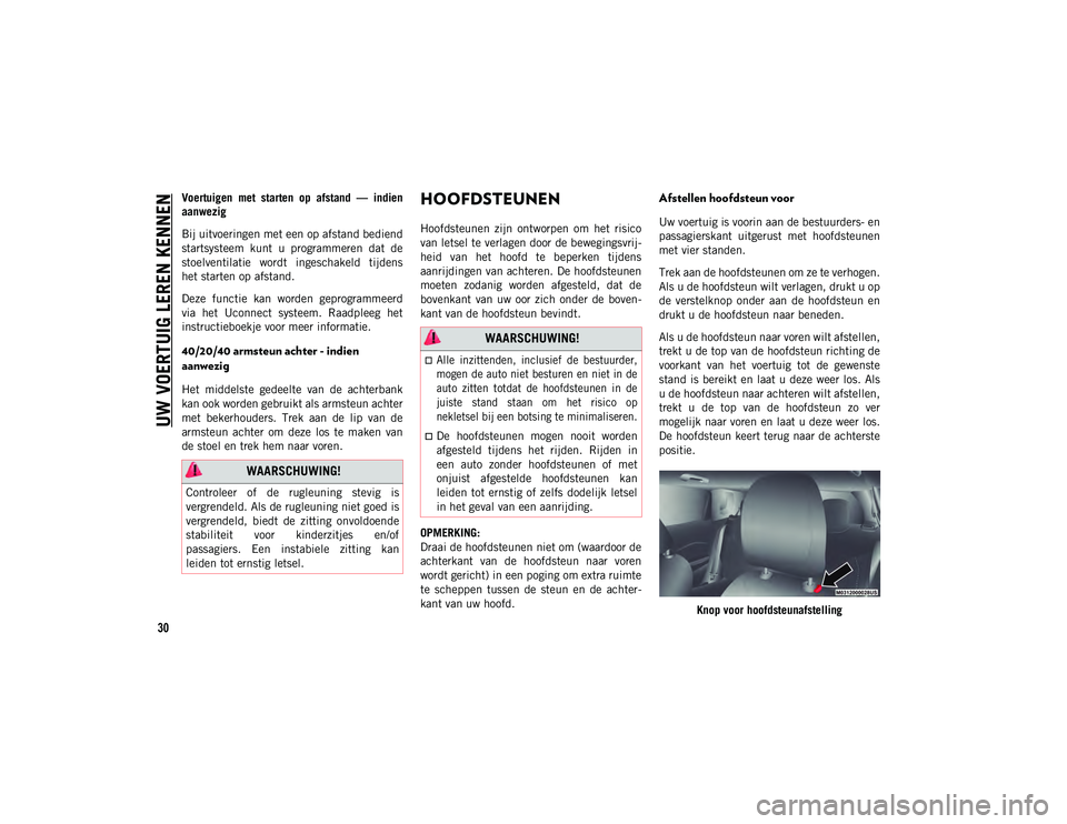 JEEP COMPASS 2020 Instructieboek (in Dutch) UW VOERTUIG LEREN KENNEN
30
Voertuigen met starten op afstand — indien
aanwezig
Bij uitvoeringen met een op afstand bediend
startsysteem kunt u programmeren dat de
stoelventilatie wordt JEEP COMPASS 2020 Instructieboek (in Dutch) UW VOERTUIG LEREN KENNEN
30
Voertuigen met starten op afstand — indien
aanwezig
Bij uitvoeringen met een op afstand bediend
startsysteem kunt u programmeren dat de
stoelventilatie wordt