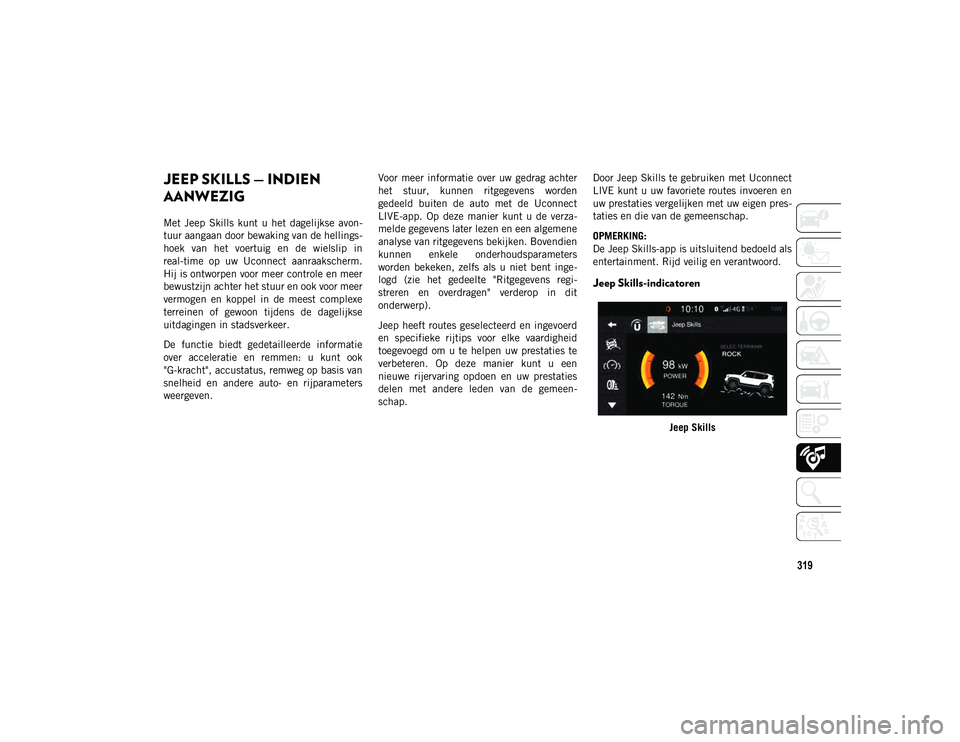 JEEP COMPASS 2020  Instructieboek (in Dutch) 319
JEEP SKILLS — INDIEN 
AANWEZIG
Met  Jeep  Skills  kunt  u  het  dagelijkse  avon-
tuur aangaan door bewaking van de hellings -
hoek  van  het  voertuig  en  de  wielslip  in
real-time  op  uw  U JEEP COMPASS 2020  Instructieboek (in Dutch) 319
JEEP SKILLS — INDIEN 
AANWEZIG
Met  Jeep  Skills  kunt  u  het  dagelijkse  avon-
tuur aangaan door bewaking van de hellings -
hoek  van  het  voertuig  en  de  wielslip  in
real-time  op  uw  U