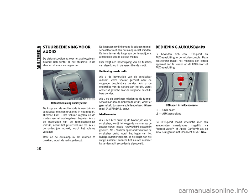 JEEP COMPASS 2020 Instructieboek (in Dutch) MULTIMEDIA
322
STUURBEDIENING VOOR
AUDIO
De afstandsbediening voor het audiosysteem
bevindt zich achter op het stuurwiel in de
standen drie uur en negen uur.Afstandsbediening audiosysteem
D JEEP COMPASS 2020 Instructieboek (in Dutch) MULTIMEDIA
322
STUURBEDIENING VOOR
AUDIO
De afstandsbediening voor het audiosysteem
bevindt zich achter op het stuurwiel in de
standen drie uur en negen uur.Afstandsbediening audiosysteem
D