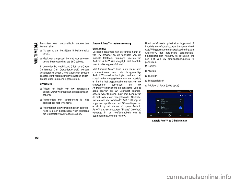 JEEP COMPASS 2020 Instructieboek (in Dutch) MULTIMEDIA
342
Berichten voor automatisch antwoorden
kunnen zijn:
"Ik ben nu aan het rijden, ik bel je straks
terug".
Maak een aangepast bericht voor automa-
tische beantwoording JEEP COMPASS 2020 Instructieboek (in Dutch) MULTIMEDIA
342
Berichten voor automatisch antwoorden
kunnen zijn:
"Ik ben nu aan het rijden, ik bel je straks
terug".
Maak een aangepast bericht voor automa-
tische beantwoording