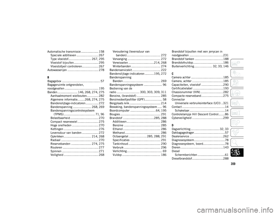 JEEP COMPASS 2020 Instructieboek (in Dutch) 359
Automatische transmissie ................... 158Speciale additieven ........................ 267
Type vloeistof......................... 267 , 295
Vloeistof bijvullen ........................... 2 JEEP COMPASS 2020 Instructieboek (in Dutch) 359
Automatische transmissie ................... 158Speciale additieven ........................ 267
Type vloeistof......................... 267 , 295
Vloeistof bijvullen ........................... 2