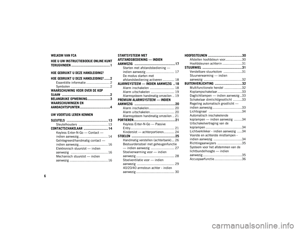 JEEP COMPASS 2020  Instructieboek (in Dutch) 6
WELKOM VAN FCA 
HOE U UW INSTRUCTIEBOEKJE ONLINE KUNT 
TERUGVINDEN ......................................... 1
HOE GEBRUIKT U DEZE HANDLEIDING?
HOE GEBRUIKT U DEZE HANDLEIDING? ...... 2
Essentiële 