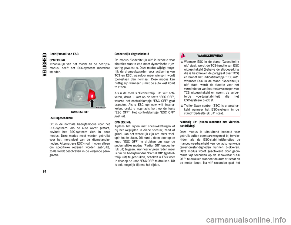 JEEP COMPASS 2020 Instructieboek (in Dutch) VEILIGHEID
84
Bedrijfsmodi van ESC
OPMERKING:
Afhankelijk van het model en de bedrijfs-
modus, heeft het ESC-systeem meerdere
standen.
Toets ESC OFF
ESC ingeschakeld
Dit is de normale be JEEP COMPASS 2020 Instructieboek (in Dutch) VEILIGHEID
84
Bedrijfsmodi van ESC
OPMERKING:
Afhankelijk van het model en de bedrijfs-
modus, heeft het ESC-systeem meerdere
standen.
Toets ESC OFF
ESC ingeschakeld
Dit is de normale be