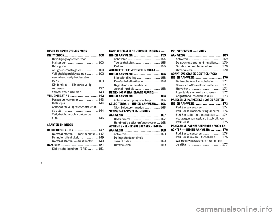 JEEP COMPASS 2020  Instructieboek (in Dutch) 8
BEVEILIGINGSSYSTEMEN VOOR 
INZITTENDEN....................................... 100
Beveiligingssystemen voor 
inzittenden  ................................. 100 Belangrijke 
veiligheidsmaatregelen ..