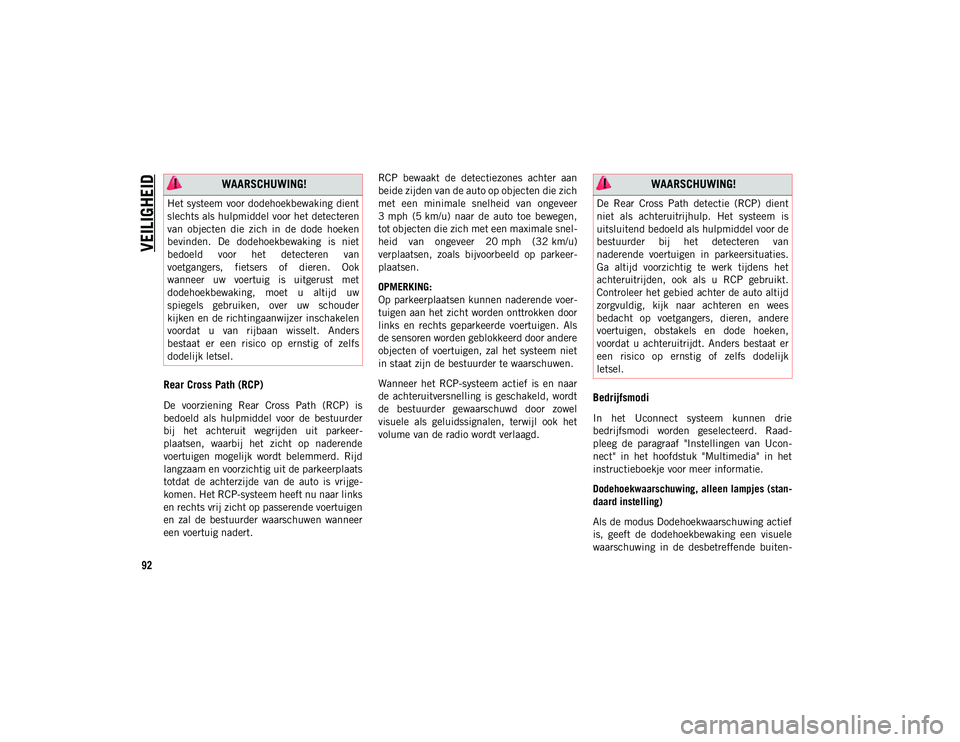 JEEP COMPASS 2020 Instructieboek (in Dutch) VEILIGHEID
92
Rear Cross Path (RCP)
De voorziening Rear Cross Path (RCP) is
bedoeld als hulpmiddel voor de bestuurder
bij het achteruit wegrijden uit parkeer-
plaatsen, waarbij het JEEP COMPASS 2020 Instructieboek (in Dutch) VEILIGHEID
92
Rear Cross Path (RCP)
De voorziening Rear Cross Path (RCP) is
bedoeld als hulpmiddel voor de bestuurder
bij het achteruit wegrijden uit parkeer-
plaatsen, waarbij het