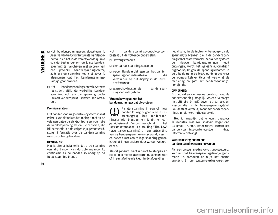 JEEP COMPASS 2020 Instructieboek (in Dutch) VEILIGHEID
98
Het bandenspanningscontrolesysteem is
geen vervanging voor het juiste bandenon-
derhoud en het is de verantwoordelijkheid
van de bestuurder om de juiste banden -
spanning te JEEP COMPASS 2020 Instructieboek (in Dutch) VEILIGHEID
98
Het bandenspanningscontrolesysteem is
geen vervanging voor het juiste bandenon-
derhoud en het is de verantwoordelijkheid
van de bestuurder om de juiste banden -
spanning te