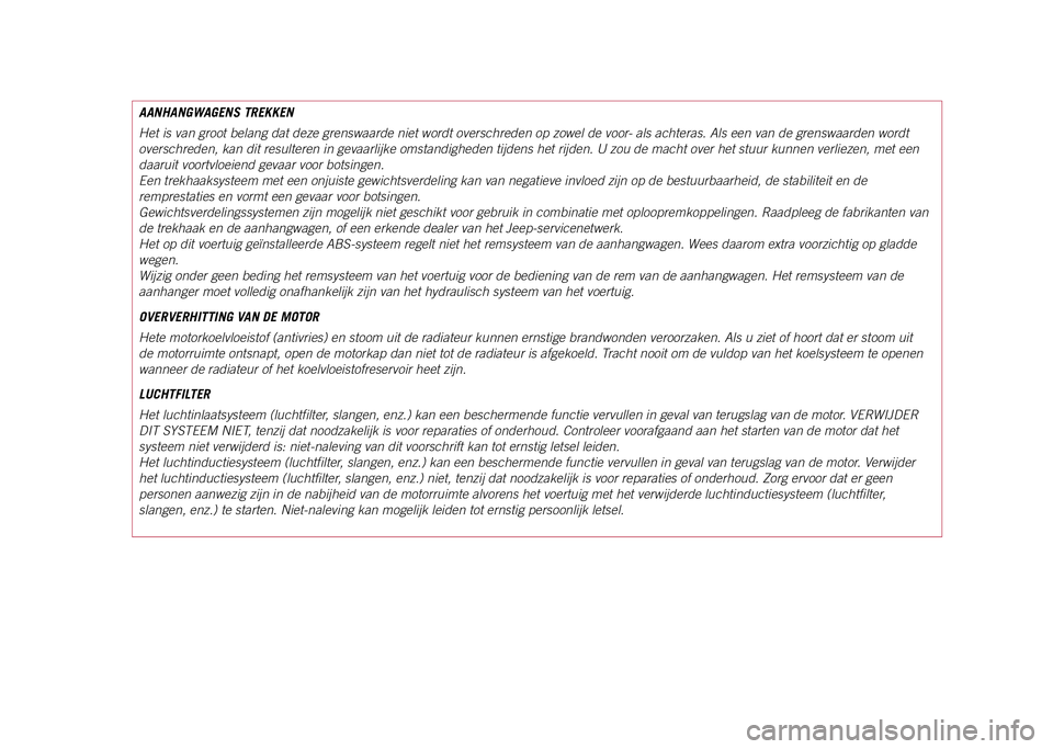 JEEP COMPASS 2021  Instructieboek (in Dutch) AANHANGWAGENS TREKKEN
Het is van groot belang dat deze grenswaarde niet wordt overschreden op \
zowel de voor- als achteras. Als een van de grenswaarden wordt 
overschreden, kan dit resulteren in geva