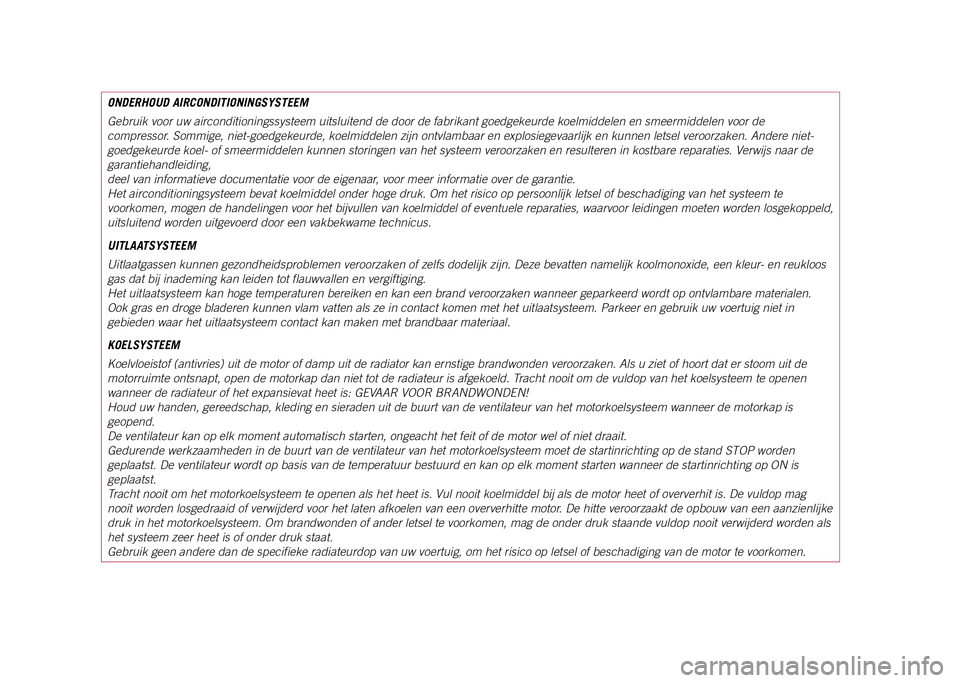 JEEP COMPASS 2021 Instructieboek (in Dutch) ONDERHOUD AIRCONDITIONINGSYSTEEM
Gebruik voor uw airconditioningssysteem uitsluitend de door de fabrikant\
goedgekeurde koelmiddelen en smeermiddelen voor de
compressor. Sommige, niet-goedgekeurde, JEEP COMPASS 2021 Instructieboek (in Dutch) ONDERHOUD AIRCONDITIONINGSYSTEEM
Gebruik voor uw airconditioningssysteem uitsluitend de door de fabrikant\
goedgekeurde koelmiddelen en smeermiddelen voor de
compressor. Sommige, niet-goedgekeurde,