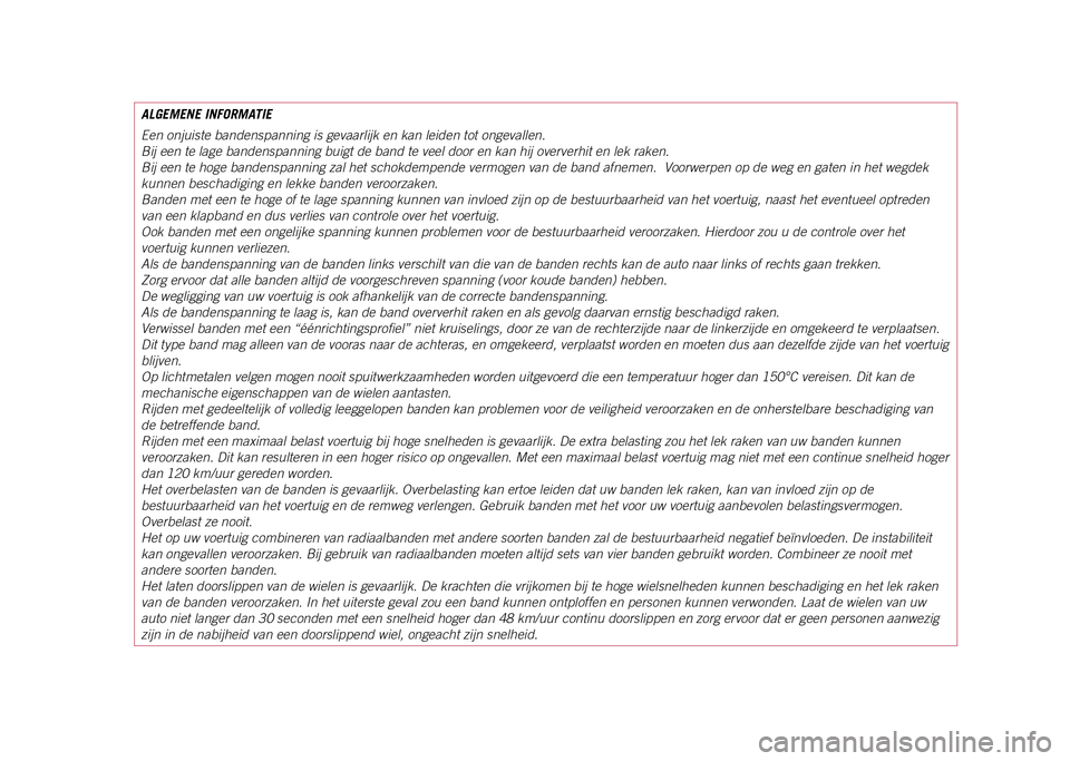 JEEP COMPASS 2021 Instructieboek (in Dutch) ALGEMENE INFORMATIE
Een onjuiste bandenspanning is gevaarlijk en kan leiden tot ongevallen.
Bij een te lage bandenspanning buigt de band te veel door en kan hij ove\
rverhit en lek raken.
Bij een te h JEEP COMPASS 2021 Instructieboek (in Dutch) ALGEMENE INFORMATIE
Een onjuiste bandenspanning is gevaarlijk en kan leiden tot ongevallen.
Bij een te lage bandenspanning buigt de band te veel door en kan hij ove\
rverhit en lek raken.
Bij een te h