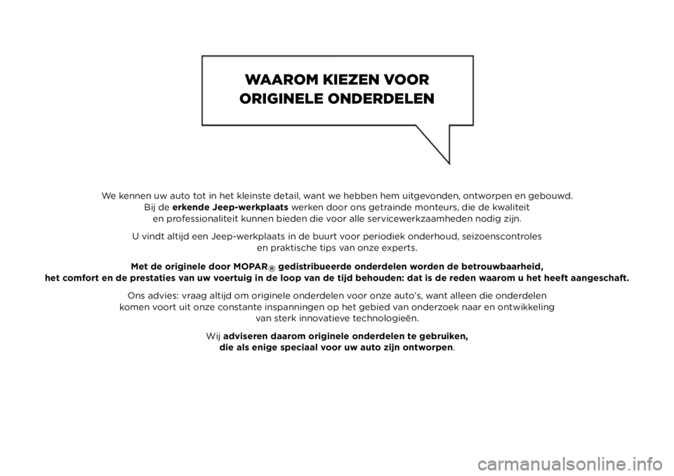 JEEP COMPASS 2021  Instructieboek (in Dutch) We kennen uw auto tot in het kleinste detail, want we hebben hem uitgevonden, ontworpen en gebouwd.Bij de erkende Jeep-werkplaats  werken door ons getrainde monteurs, die de kwaliteit
en professionali
