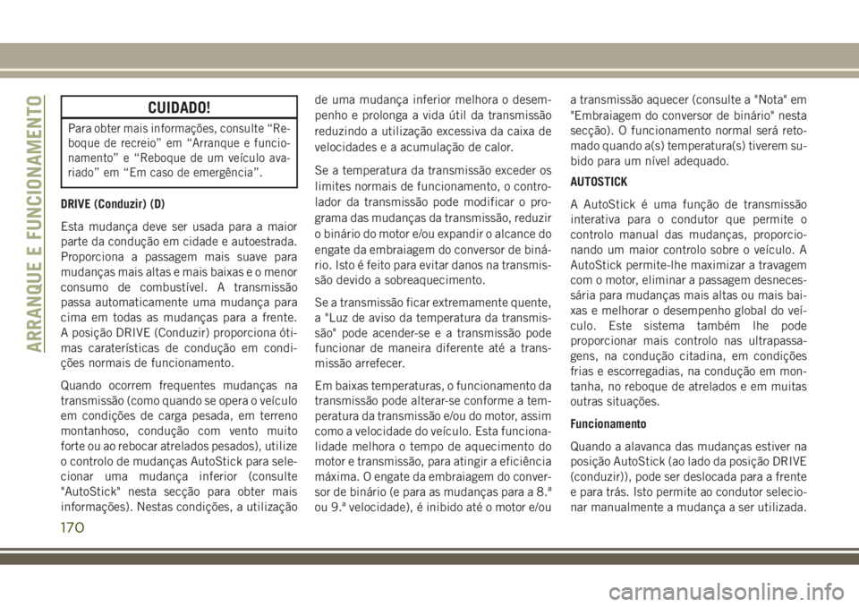 JEEP COMPASS 2018  Manual de Uso e Manutenção (in Portuguese) CUIDADO!
Paraobter mais informações, consulte “Re-
boque de recreio” em “Arranque e funcio-
namento” e “Reboque de um veículo ava-
riado” em “Em caso de emergência”.
DRIVE (Conduzi