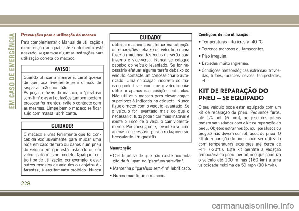JEEP COMPASS 2018  Manual de Uso e Manutenção (in Portuguese) Precauções para a utilização do macaco
Para complementar o Manual de utilização e
manutenção ao qual este suplemento está
anexado, seguem-se algumas instruções para
utilização correta do 