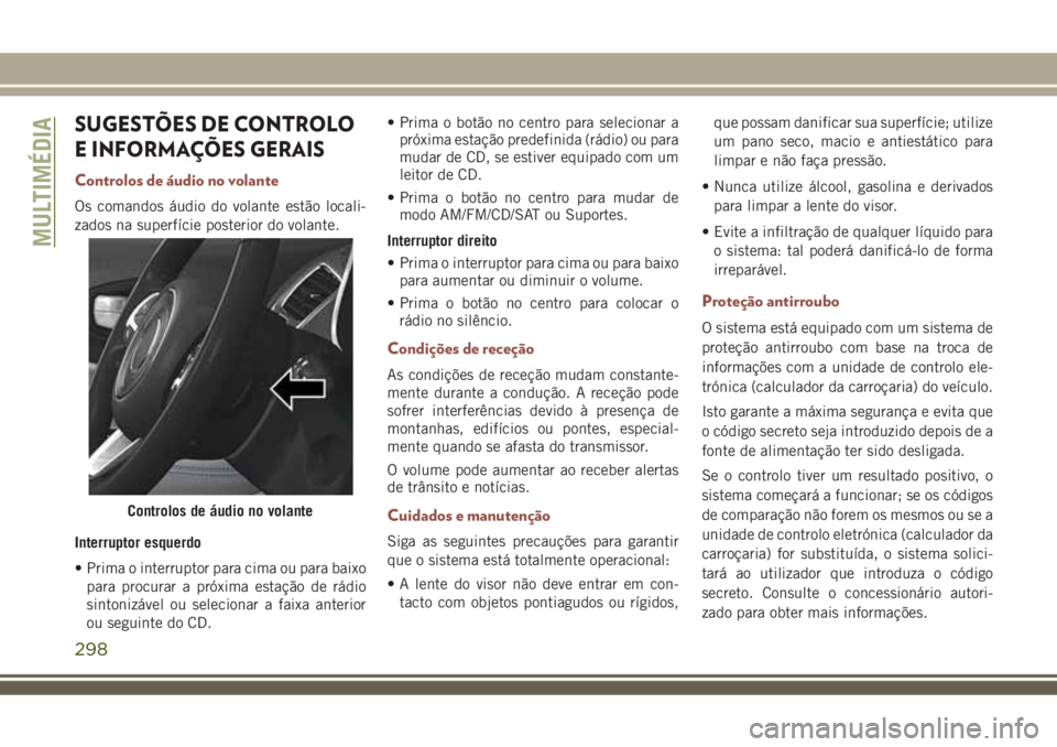 JEEP COMPASS 2018  Manual de Uso e Manutenção (in Portuguese) SUGESTÕES DE CONTROLO
E INFORMAÇÕES GERAIS
Controlos de áudio no volante
Os comandos áudio do volante estão locali-
zados na superfície posterior do volante.
Interruptor esquerdo
• Prima o in