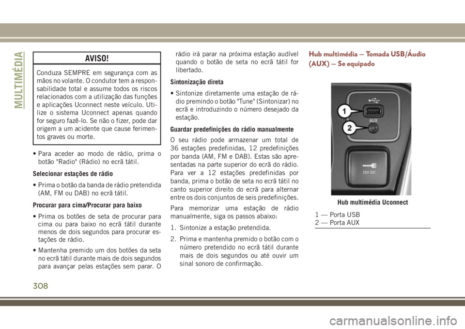 JEEP COMPASS 2018 Manual de Uso e Manutenção (in Portuguese) AVISO!
Conduza SEMPRE em segurança com as
mãos no volante. O condutor tem a respon-
sabilidade total e assume todos os riscos
relacionados com a utilização das funções
e aplicações Uconnect ne JEEP COMPASS 2018 Manual de Uso e Manutenção (in Portuguese) AVISO!
Conduza SEMPRE em segurança com as
mãos no volante. O condutor tem a respon-
sabilidade total e assume todos os riscos
relacionados com a utilização das funções
e aplicações Uconnect ne