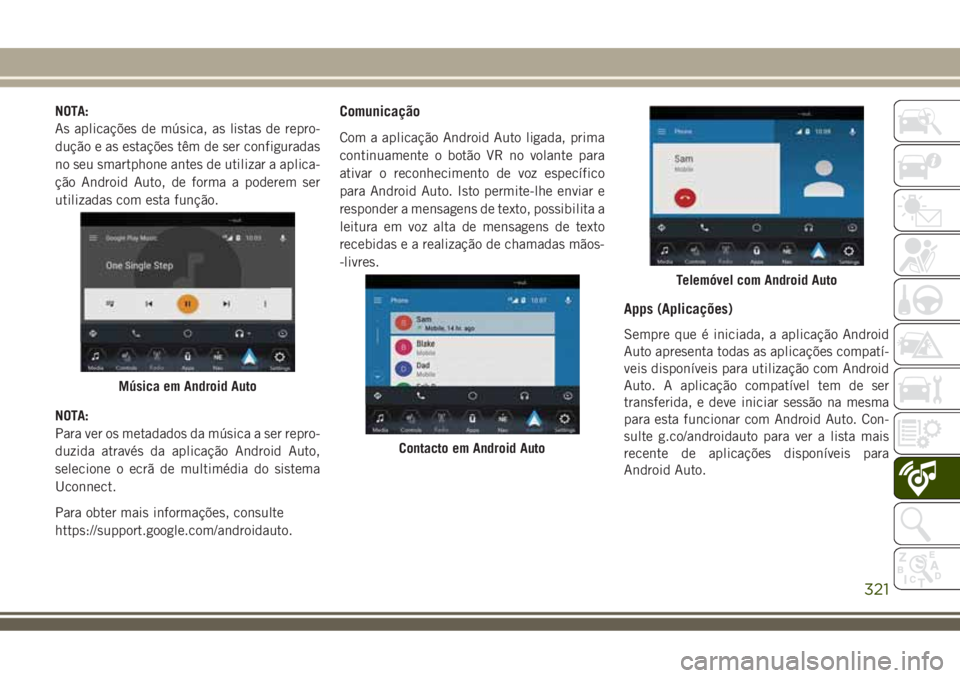 JEEP COMPASS 2018 Manual de Uso e Manutenção (in Portuguese) NOTA:
As aplicações de música, as listas de repro-
dução e as estações têm de ser configuradas
no seu smartphone antes de utilizar a aplica-
ção Android Auto, de forma a poderem ser
utilizad JEEP COMPASS 2018 Manual de Uso e Manutenção (in Portuguese) NOTA:
As aplicações de música, as listas de repro-
dução e as estações têm de ser configuradas
no seu smartphone antes de utilizar a aplica-
ção Android Auto, de forma a poderem ser
utilizad