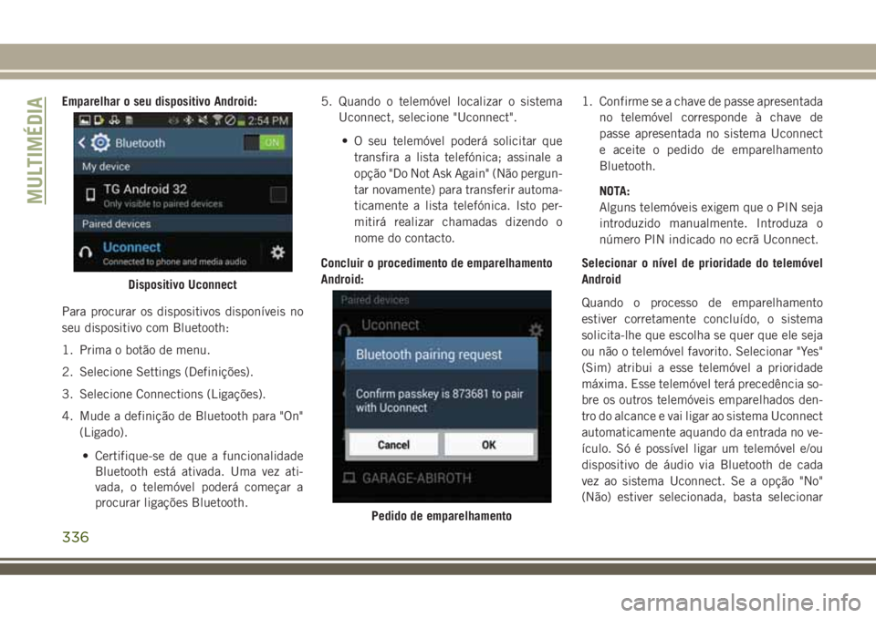 JEEP COMPASS 2018 Manual de Uso e Manutenção (in Portuguese) Emparelhar o seu dispositivo Android:
Para procurar os dispositivos disponíveis no
seu dispositivo com Bluetooth:
1. Prima o botão de menu.
2. Selecione Settings (Definições).
3. Selecione Connect JEEP COMPASS 2018 Manual de Uso e Manutenção (in Portuguese) Emparelhar o seu dispositivo Android:
Para procurar os dispositivos disponíveis no
seu dispositivo com Bluetooth:
1. Prima o botão de menu.
2. Selecione Settings (Definições).
3. Selecione Connect
