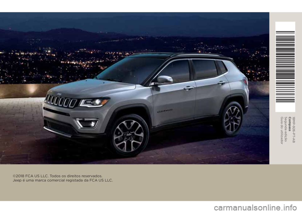 JEEP COMPASS 2018 Manual de Uso e Manutenção (in Portuguese) ©2018 FCA US LLC. Todos os direitos reservados.
Jeep é uma marca comercial registada da FCA US LLC.
18MP-926-PT-AB
Compass
Segunda edição
Guia do utilizador JEEP COMPASS 2018 Manual de Uso e Manutenção (in Portuguese) ©2018 FCA US LLC. Todos os direitos reservados.
Jeep é uma marca comercial registada da FCA US LLC.
18MP-926-PT-AB
Compass
Segunda edição
Guia do utilizador