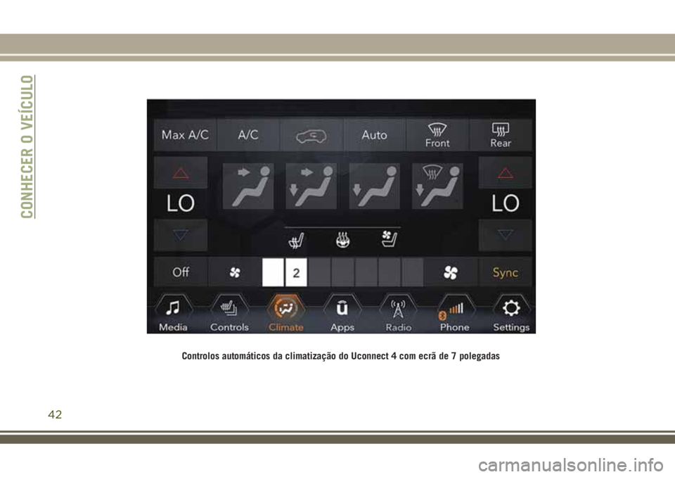 JEEP COMPASS 2018 Manual de Uso e Manutenção (in Portuguese) Controlos automáticos da climatização do Uconnect 4 com ecrã de 7 polegadas
CONHECER O VEÍCULO
42 JEEP COMPASS 2018 Manual de Uso e Manutenção (in Portuguese) Controlos automáticos da climatização do Uconnect 4 com ecrã de 7 polegadas
CONHECER O VEÍCULO
42