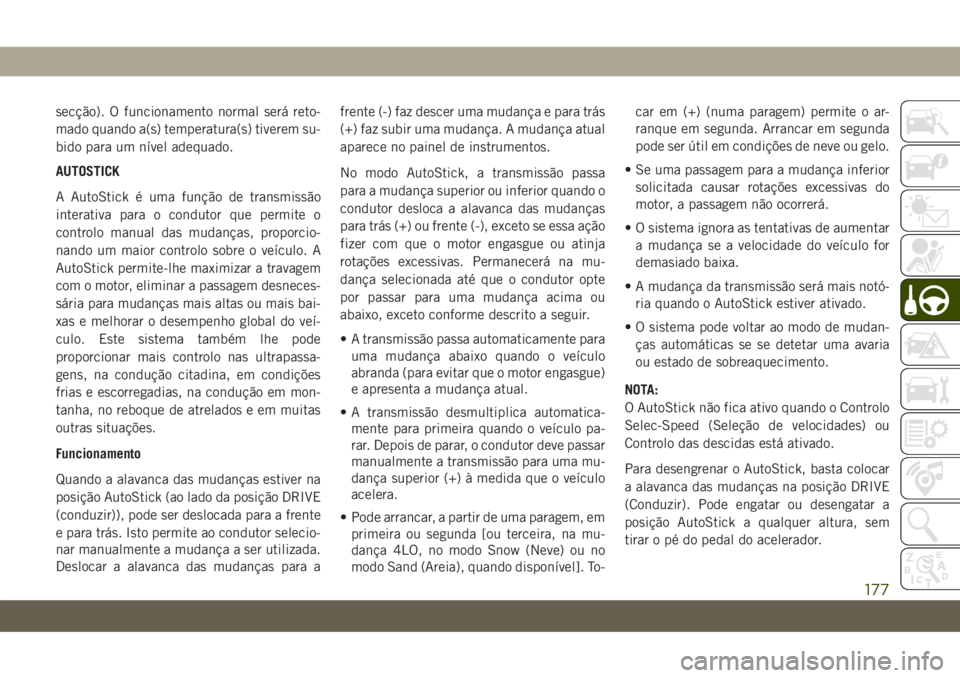 JEEP COMPASS 2019 Manual de Uso e Manutenção (in Portuguese) secção). O funcionamento normal será reto-
mado quando a(s) temperatura(s) tiverem su-
bido para um nível adequado.
AUTOSTICK
A AutoStick é uma função de transmissão
interativa para o condutor JEEP COMPASS 2019 Manual de Uso e Manutenção (in Portuguese) secção). O funcionamento normal será reto-
mado quando a(s) temperatura(s) tiverem su-
bido para um nível adequado.
AUTOSTICK
A AutoStick é uma função de transmissão
interativa para o condutor