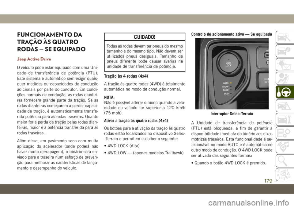 JEEP COMPASS 2019 Manual de Uso e Manutenção (in Portuguese) FUNCIONAMENTO DA
TRAÇÃO ÀS QUATRO
RODAS — SE EQUIPADO
Jeep Active Drive
O veículo pode estar equipado com uma Uni-
dade de transferência de potência (PTU).
Este sistema é automático sem exig JEEP COMPASS 2019 Manual de Uso e Manutenção (in Portuguese) FUNCIONAMENTO DA
TRAÇÃO ÀS QUATRO
RODAS — SE EQUIPADO
Jeep Active Drive
O veículo pode estar equipado com uma Uni-
dade de transferência de potência (PTU).
Este sistema é automático sem exig