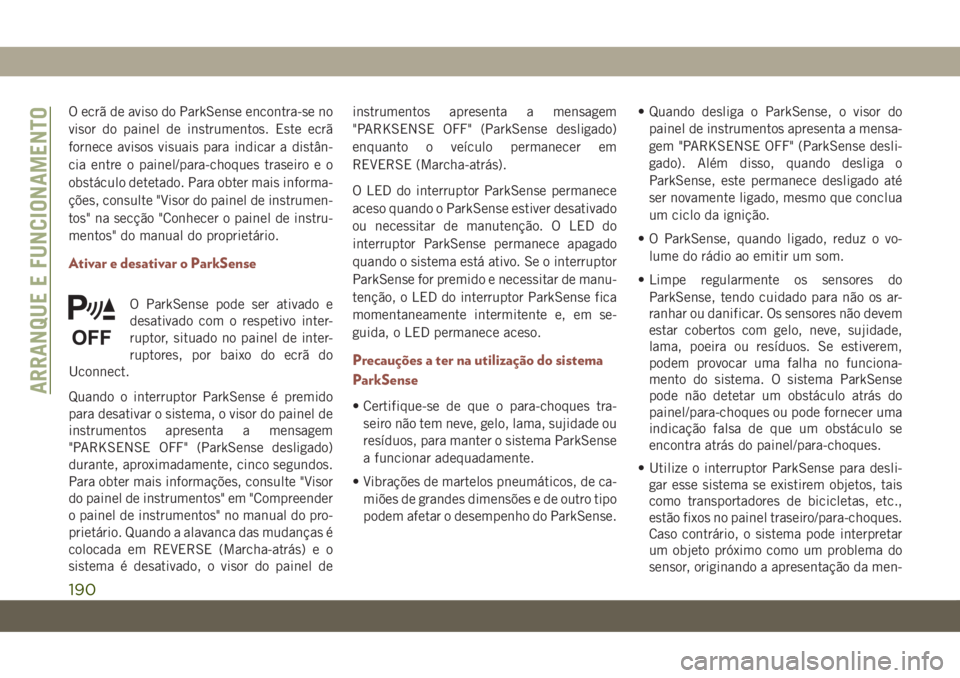 JEEP COMPASS 2019 Manual de Uso e Manutenção (in Portuguese) O ecrã de aviso do ParkSense encontra-se no
visor do painel de instrumentos. Este ecrã
fornece avisos visuais para indicar a distân-
cia entre o painel/para-choques traseiro e o
obstáculo detetado JEEP COMPASS 2019 Manual de Uso e Manutenção (in Portuguese) O ecrã de aviso do ParkSense encontra-se no
visor do painel de instrumentos. Este ecrã
fornece avisos visuais para indicar a distân-
cia entre o painel/para-choques traseiro e o
obstáculo detetado