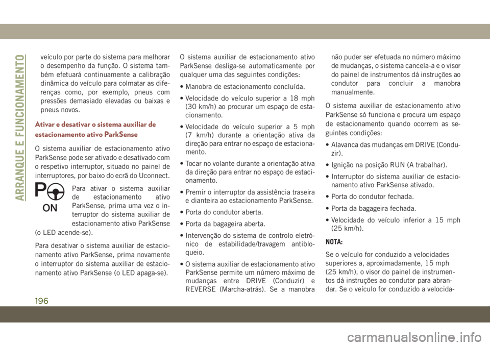 JEEP COMPASS 2019 Manual de Uso e Manutenção (in Portuguese) veículo por parte do sistema para melhorar
o desempenho da função. O sistema tam-
bém efetuará continuamente a calibração
dinâmica do veículo para colmatar as dife-
renças como, por exemplo, JEEP COMPASS 2019 Manual de Uso e Manutenção (in Portuguese) veículo por parte do sistema para melhorar
o desempenho da função. O sistema tam-
bém efetuará continuamente a calibração
dinâmica do veículo para colmatar as dife-
renças como, por exemplo,