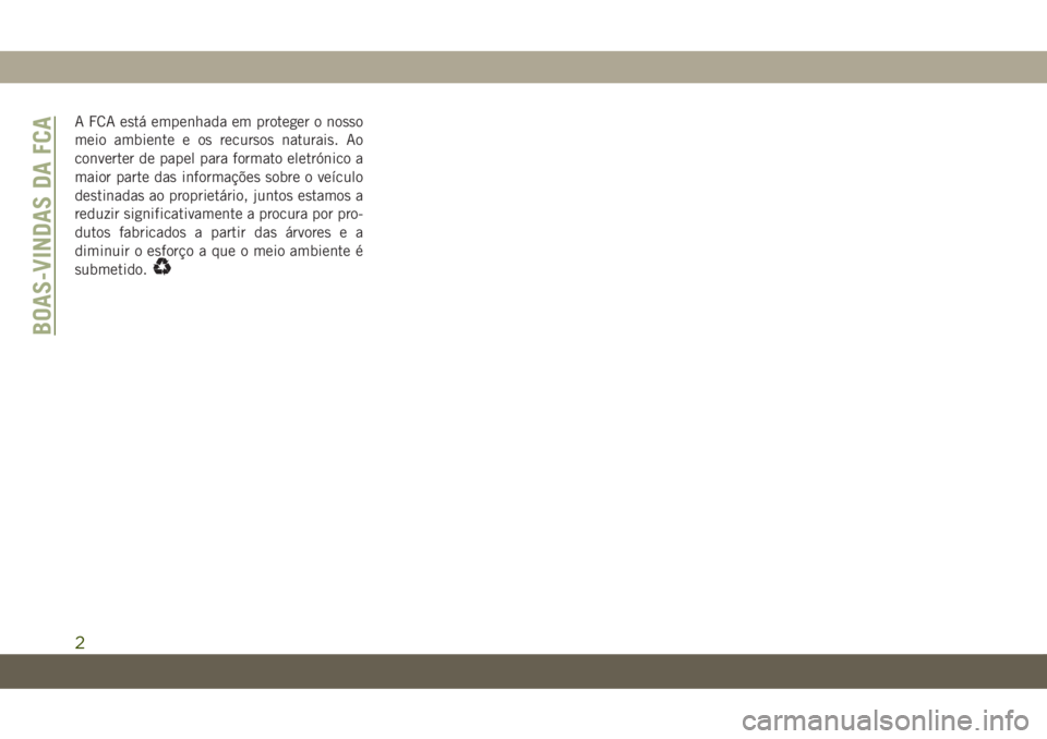 JEEP COMPASS 2019  Manual de Uso e Manutenção (in Portuguese) A FCA está empenhada em proteger o nosso
meio ambiente e os recursos naturais. Ao
converter de papel para formato eletrónico a
maior parte das informações sobre o veículo
destinadas ao proprietá