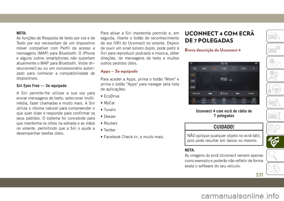 JEEP COMPASS 2019 Manual de Uso e Manutenção (in Portuguese) NOTA:
As funções de Resposta de texto por voz e de
Texto por voz necessitam de um dispositivo
móvel compatível com Perfil de acesso a
mensagens (MAP) para Bluetooth. O iPhone
e alguns outros smart JEEP COMPASS 2019 Manual de Uso e Manutenção (in Portuguese) NOTA:
As funções de Resposta de texto por voz e de
Texto por voz necessitam de um dispositivo
móvel compatível com Perfil de acesso a
mensagens (MAP) para Bluetooth. O iPhone
e alguns outros smart