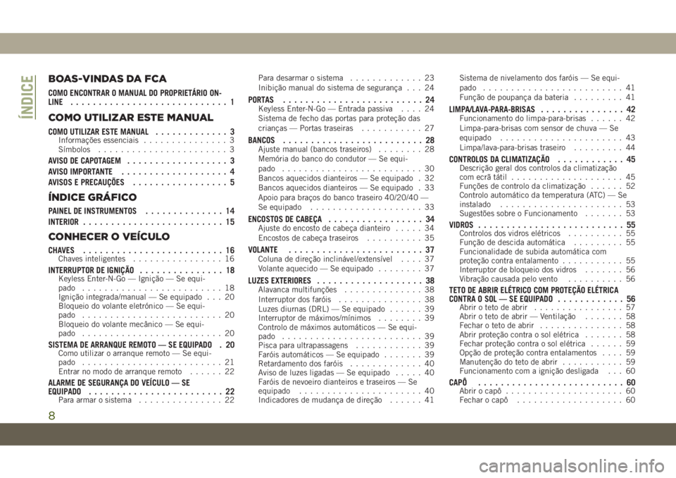 JEEP COMPASS 2019  Manual de Uso e Manutenção (in Portuguese) BOAS-VINDAS DA FCA
COMO ENCONTRAR O MANUAL DO PROPRIETÁRIO ON-
LINE............................ 1
COMO UTILIZAR ESTE MANUAL
COMO UTILIZAR ESTE MANUAL............. 3Informações essenciais...........