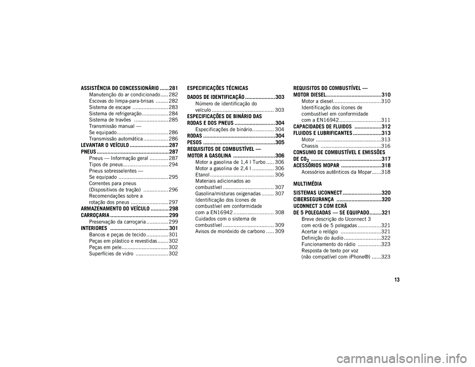 JEEP COMPASS 2020  Manual de Uso e Manutenção (in Portuguese) 13
ASSISTÊNCIA DO CONCESSIONÁRIO ...... 281
Manutenção do ar condicionado ..... 282
Escovas do limpa-para-brisas  ........ 282
Sistema de escape ....................... 283
Sistema de refrigeraç�