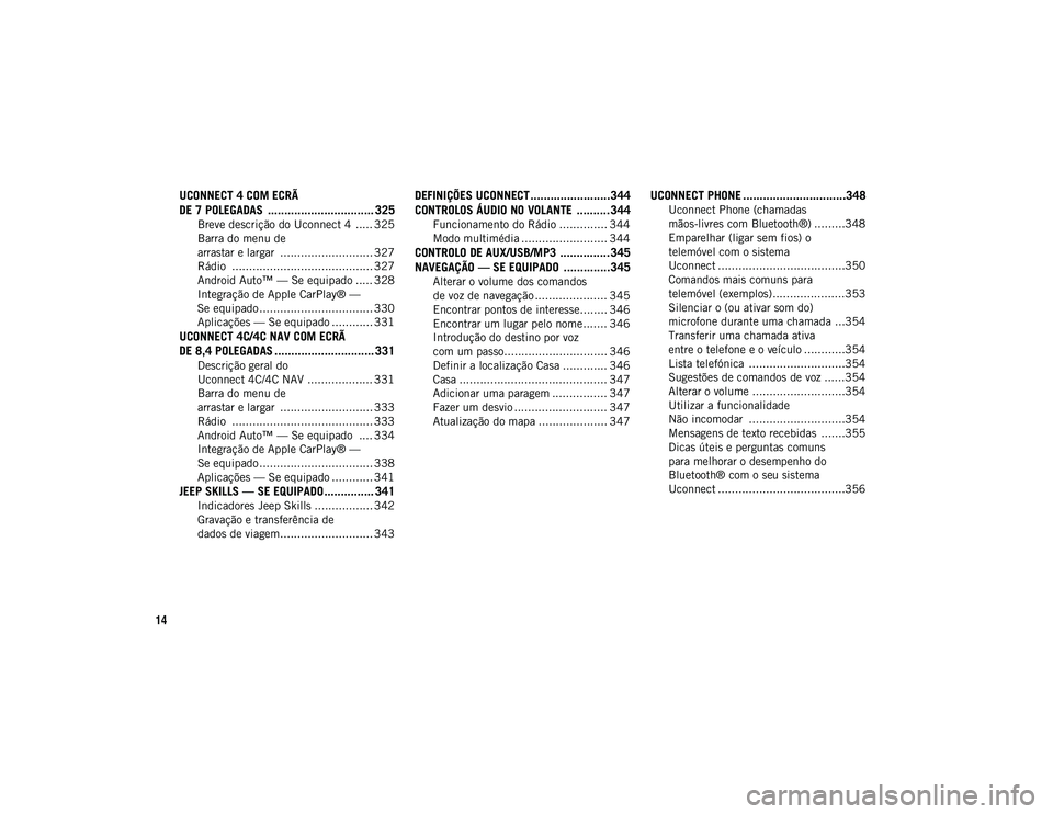 JEEP COMPASS 2020  Manual de Uso e Manutenção (in Portuguese) 14
UCONNECT 4 COM ECRÃ 
DE 7 POLEGADAS  ................................ 325
Breve descrição do Uconnect 4  ..... 325
Barra do menu de 
arrastar e largar  ........................... 327 Rádio  ..
