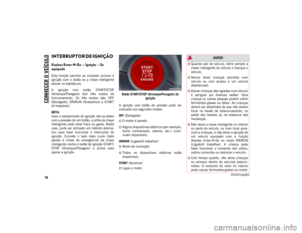JEEP COMPASS 2020 Manual de Uso e Manutenção (in Portuguese) CONHECER O VEÍCULO
18(Continuação)
INTERRUPTOR DE IGNIÇÃO
Keyless Enter-N-Go — Ignição — Se
equipado
Esta função permite ao condutor acionar a
ignição com o botão se a c JEEP COMPASS 2020 Manual de Uso e Manutenção (in Portuguese) CONHECER O VEÍCULO
18(Continuação)
INTERRUPTOR DE IGNIÇÃO
Keyless Enter-N-Go — Ignição — Se
equipado
Esta função permite ao condutor acionar a
ignição com o botão se a c