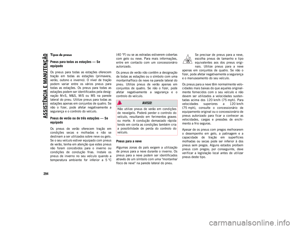 JEEP COMPASS 2020  Manual de Uso e Manutenção (in Portuguese) ASSISTÊNCIA E MANUTENÇÃO
294
Tipos de pneus
Pneus para todas as estações — Se 
equipado
Os  pneus  para  todas  as  estações  oferecem
tração  em  todas  as  estações  (primavera,
verão,