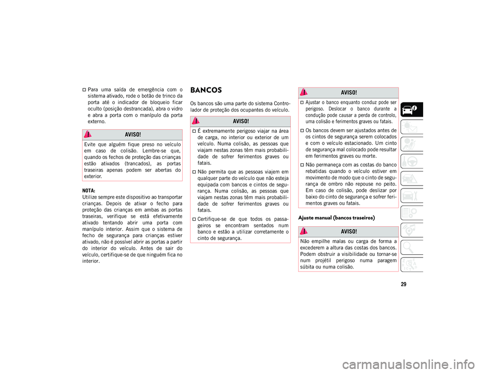 JEEP COMPASS 2020 Manual de Uso e Manutenção (in Portuguese) 29
Para uma saída de emergência com o
sistema ativado, rode o botão de trinco da
porta até o indicador de bloqueio ficar
oculto (posição destrancada), abra o vidro
e abra a por JEEP COMPASS 2020 Manual de Uso e Manutenção (in Portuguese) 29
Para uma saída de emergência com o
sistema ativado, rode o botão de trinco da
porta até o indicador de bloqueio ficar
oculto (posição destrancada), abra o vidro
e abra a por