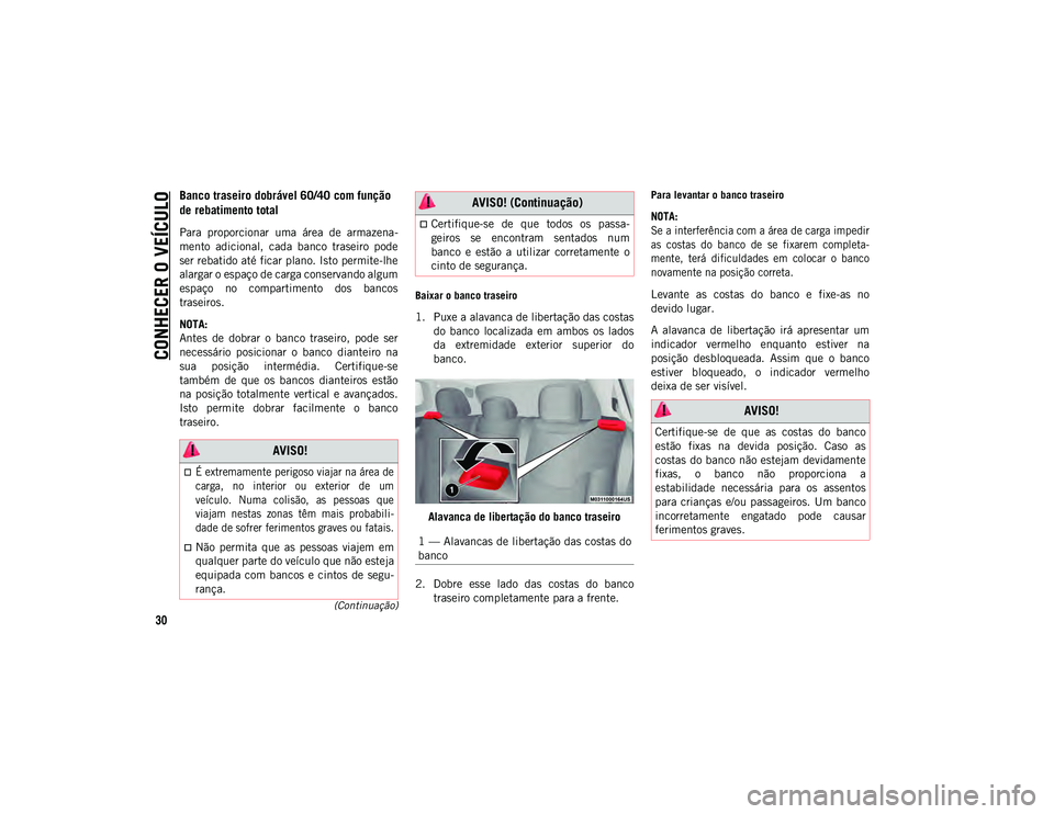 JEEP COMPASS 2020 Manual de Uso e Manutenção (in Portuguese) CONHECER O VEÍCULO
30
(Continuação)
Banco traseiro dobrável 60/40 com função
de rebatimento total
Para proporcionar uma área de armazena-
mento adicional, cada banco traseiro pode
JEEP COMPASS 2020 Manual de Uso e Manutenção (in Portuguese) CONHECER O VEÍCULO
30
(Continuação)
Banco traseiro dobrável 60/40 com função
de rebatimento total
Para proporcionar uma área de armazena-
mento adicional, cada banco traseiro pode
