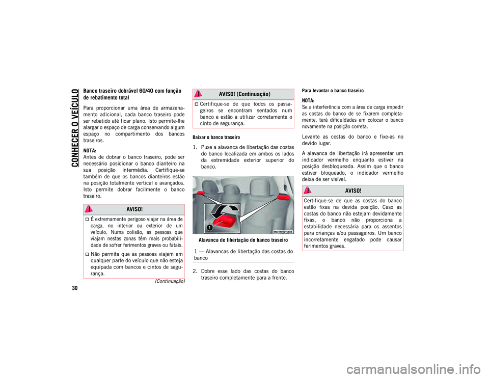 JEEP COMPASS 2020  Manual de Uso e Manutenção (in Portuguese) CONHECER O VEÍCULO
30
(Continuação)
Banco traseiro dobrável 60/40 com função 
de rebatimento total  
Para  proporcionar  uma  área  de  armazena-
mento  adicional,  cada  banco  traseiro  pode
