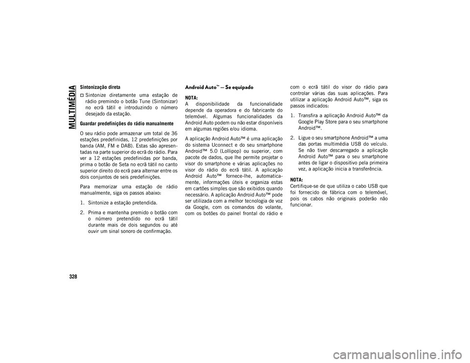 JEEP COMPASS 2020 Manual de Uso e Manutenção (in Portuguese) MULTIMÉDIA
328
Sintonização direta
Sintonize diretamente uma estação de
rádio premindo o botão Tune (Sintonizar)
no ecrã tátil e introduzindo o número
desejado da estação JEEP COMPASS 2020 Manual de Uso e Manutenção (in Portuguese) MULTIMÉDIA
328
Sintonização direta
Sintonize diretamente uma estação de
rádio premindo o botão Tune (Sintonizar)
no ecrã tátil e introduzindo o número
desejado da estação