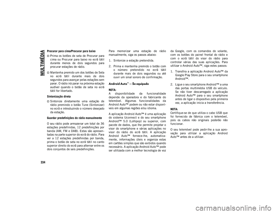 JEEP COMPASS 2020 Manual de Uso e Manutenção (in Portuguese) MULTIMÉDIA
334
Procurar para cima/Procurar para baixo
Prima os botões de seta de Procurar para
cima ou Procurar para baixo no ecrã tátil
durante menos de dois segundos para
procu JEEP COMPASS 2020 Manual de Uso e Manutenção (in Portuguese) MULTIMÉDIA
334
Procurar para cima/Procurar para baixo
Prima os botões de seta de Procurar para
cima ou Procurar para baixo no ecrã tátil
durante menos de dois segundos para
procu