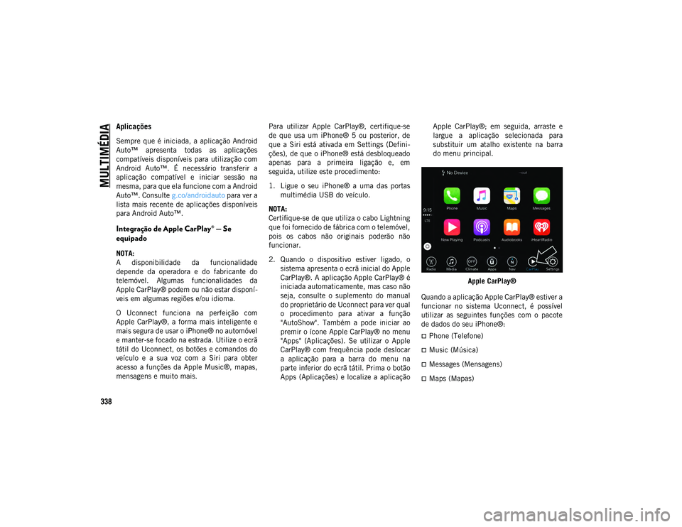 JEEP COMPASS 2020 Manual de Uso e Manutenção (in Portuguese) MULTIMÉDIA
338
Aplicações
Sempre que é iniciada, a aplicação Android
Auto™ apresenta todas as aplicações
compatíveis disponíveis para utilização com
Android Auto™. É nece JEEP COMPASS 2020 Manual de Uso e Manutenção (in Portuguese) MULTIMÉDIA
338
Aplicações
Sempre que é iniciada, a aplicação Android
Auto™ apresenta todas as aplicações
compatíveis disponíveis para utilização com
Android Auto™. É nece