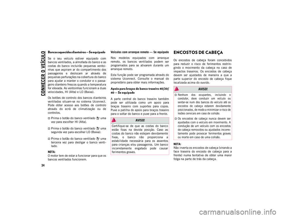 JEEP COMPASS 2020 Manual de Uso e Manutenção (in Portuguese) CONHECER O VEÍCULO
34
Bancos aquecidos dianteiros — Se equipado
Se o seu veículo estiver equipado com
bancos ventilados, a almofada do banco e as
costas do banco incluirão pequenas v JEEP COMPASS 2020 Manual de Uso e Manutenção (in Portuguese) CONHECER O VEÍCULO
34
Bancos aquecidos dianteiros — Se equipado
Se o seu veículo estiver equipado com
bancos ventilados, a almofada do banco e as
costas do banco incluirão pequenas v