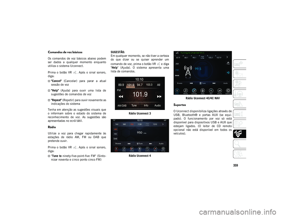 JEEP COMPASS 2020 Manual de Uso e Manutenção (in Portuguese) 359
Comandos de voz básicos
Os comandos de voz básicos abaixo podem
ser dados a qualquer momento enquanto
utiliza o sistema Uconnect.
Prima o botão VR . Após o sinal sonoro,
dig JEEP COMPASS 2020 Manual de Uso e Manutenção (in Portuguese) 359
Comandos de voz básicos
Os comandos de voz básicos abaixo podem
ser dados a qualquer momento enquanto
utiliza o sistema Uconnect.
Prima o botão VR . Após o sinal sonoro,
dig
