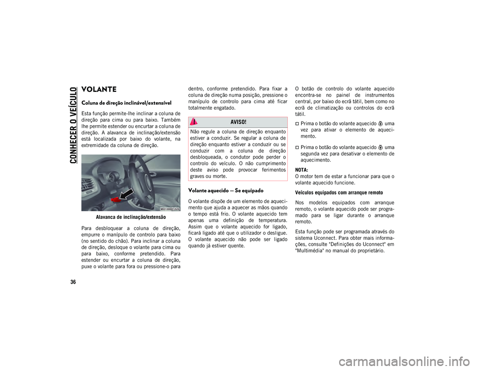 JEEP COMPASS 2020 Manual de Uso e Manutenção (in Portuguese) CONHECER O VEÍCULO
36
VOLANTE
Coluna de direção inclinável/extensível
Esta função permite-lhe inclinar a coluna de
direção para cima ou para baixo. Também
lhe permite estender ou JEEP COMPASS 2020 Manual de Uso e Manutenção (in Portuguese) CONHECER O VEÍCULO
36
VOLANTE
Coluna de direção inclinável/extensível
Esta função permite-lhe inclinar a coluna de
direção para cima ou para baixo. Também
lhe permite estender ou
