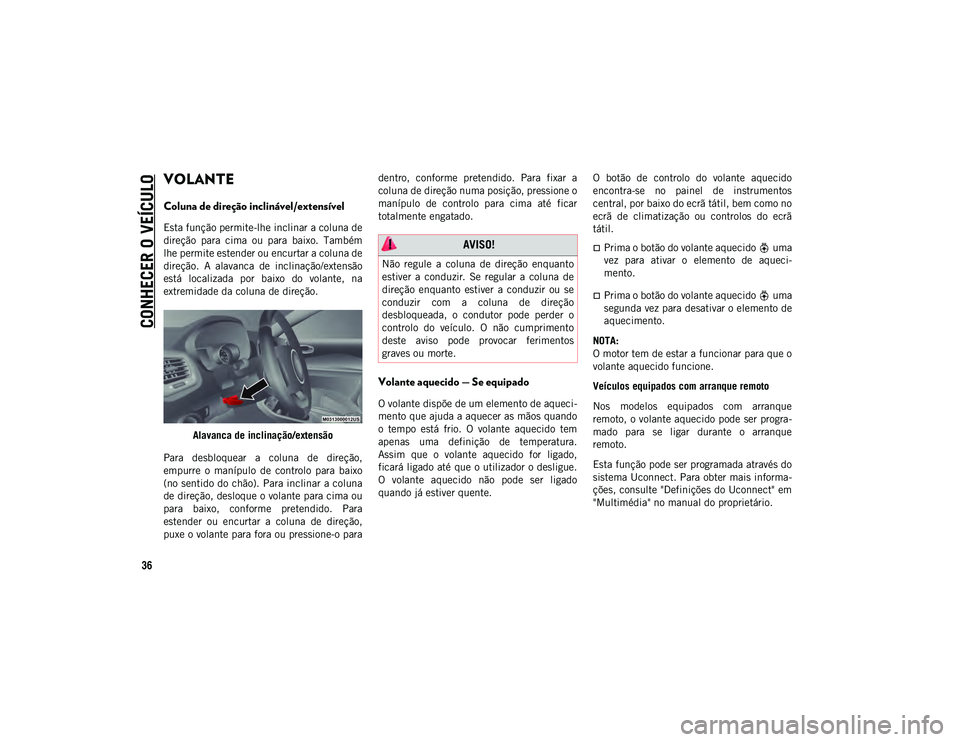 JEEP COMPASS 2020  Manual de Uso e Manutenção (in Portuguese) CONHECER O VEÍCULO
36
VOLANTE   
Coluna de direção inclinável/extensível  
Esta função permite-lhe inclinar a coluna de
direção  para  cima  ou  para  baixo.  Também
lhe permite estender ou 