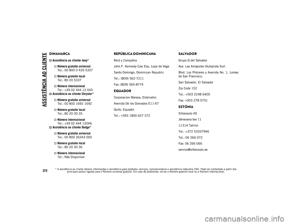 JEEP COMPASS 2020 Manual de Uso e Manutenção (in Portuguese) ASSISTÊNCIA AO CLIENTE
* A assistência ao cliente oferece informações e assistência para produtos, serviços, concessionários e assistência rodoviária 24H. Pode ser contactado a partir dos pri JEEP COMPASS 2020 Manual de Uso e Manutenção (in Portuguese) ASSISTÊNCIA AO CLIENTE
* A assistência ao cliente oferece informações e assistência para produtos, serviços, concessionários e assistência rodoviária 24H. Pode ser contactado a partir dos pri