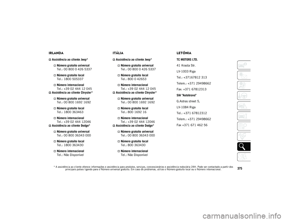 JEEP COMPASS 2020 Manual de Uso e Manutenção (in Portuguese) * A assistência ao cliente oferece informações e assistência para produtos, serviços, concessionários e assistência rodoviária 24H. Pode ser contactado a partir dos principais países ligando JEEP COMPASS 2020 Manual de Uso e Manutenção (in Portuguese) * A assistência ao cliente oferece informações e assistência para produtos, serviços, concessionários e assistência rodoviária 24H. Pode ser contactado a partir dos principais países ligando