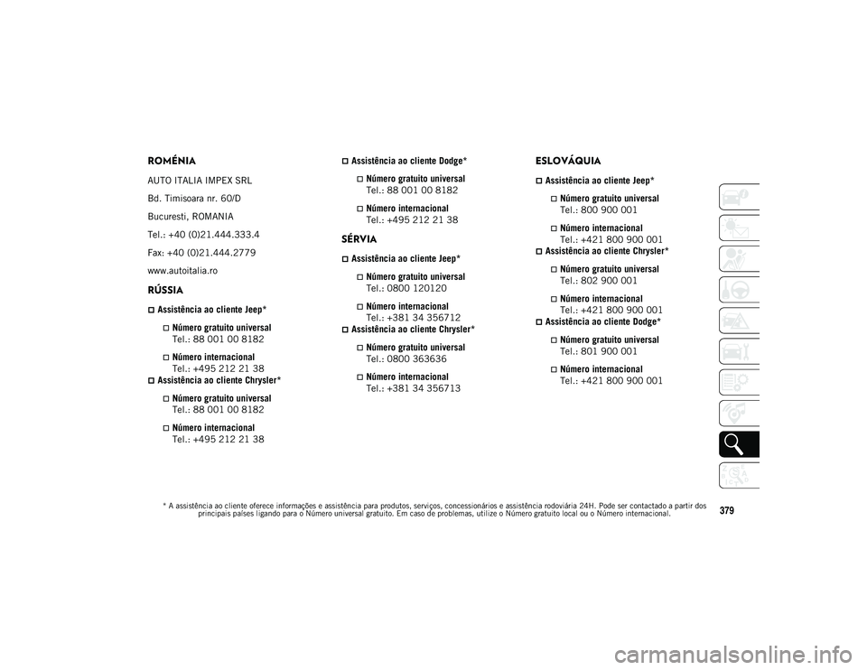 JEEP COMPASS 2020 Manual de Uso e Manutenção (in Portuguese) * A assistência ao cliente oferece informações e assistência para produtos, serviços, concessionários e assistência rodoviária 24H. Pode ser contactado a partir dos principais países ligando JEEP COMPASS 2020 Manual de Uso e Manutenção (in Portuguese) * A assistência ao cliente oferece informações e assistência para produtos, serviços, concessionários e assistência rodoviária 24H. Pode ser contactado a partir dos principais países ligando