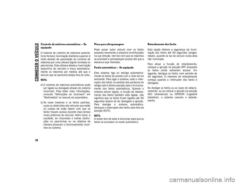 JEEP COMPASS 2020 Manual de Uso e Manutenção (in Portuguese) CONHECER O VEÍCULO
38
Controlo de máximos automáticos — Se
equipado
O sistema de controlo de máximos automá-
ticos fornece iluminação dianteira superior à
noite através da automa JEEP COMPASS 2020 Manual de Uso e Manutenção (in Portuguese) CONHECER O VEÍCULO
38
Controlo de máximos automáticos — Se
equipado
O sistema de controlo de máximos automá-
ticos fornece iluminação dianteira superior à
noite através da automa